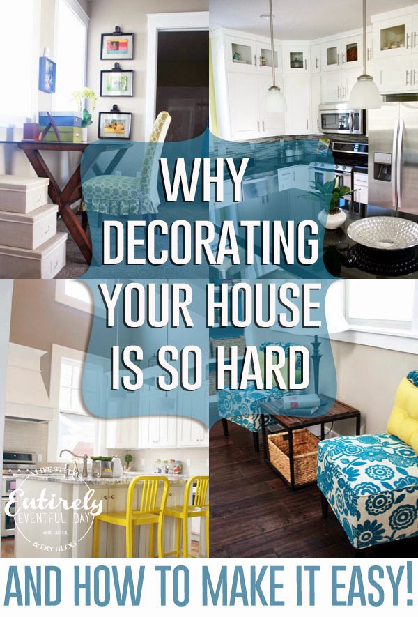 Why decorating your house is so hard and how to make it easy. entirelyeventful.com