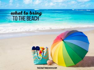 What to Bring to the Beach - The Crafting Chicks